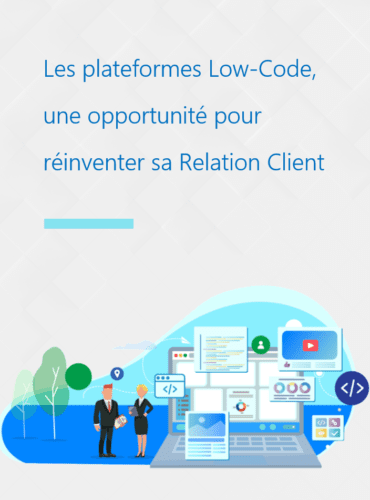 Réinventez votre relation client avec le low-code