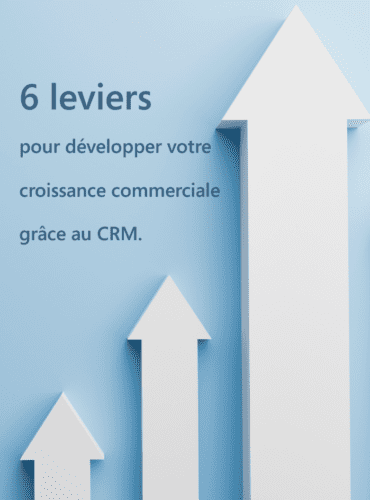 6 leviers pour développer votre croissance commerciale grâce à un CRM.